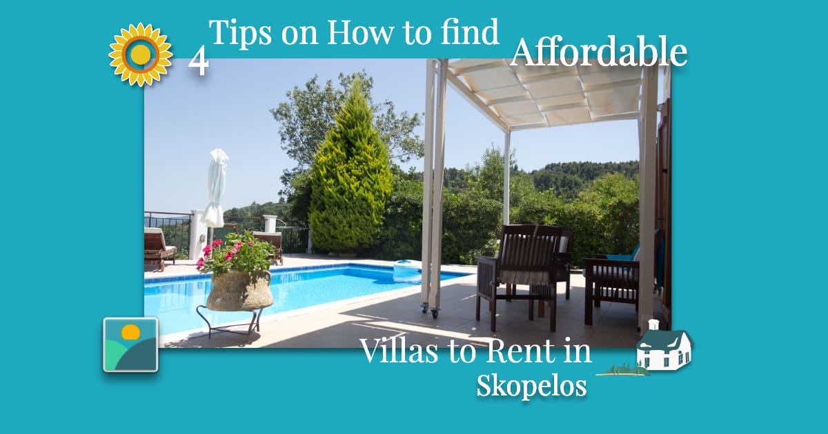 4 Tips on How to Find affordable Villas to Rent in Skopelos this summer